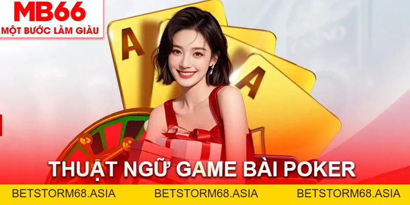 Game Bài Poker MB66 - Các Thuật Ngữ Và Luật Chơi Chi Tiết